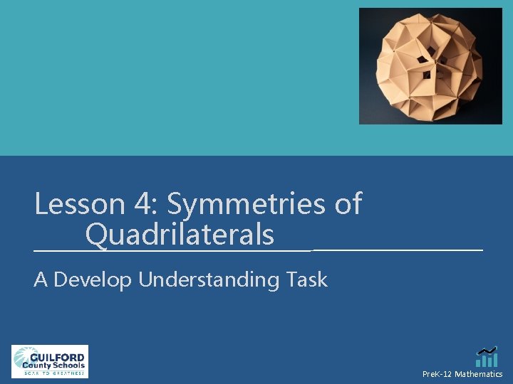 Lesson 4: Symmetries of Quadrilaterals A Develop Understanding Task Pre. K-12 Mathematics 