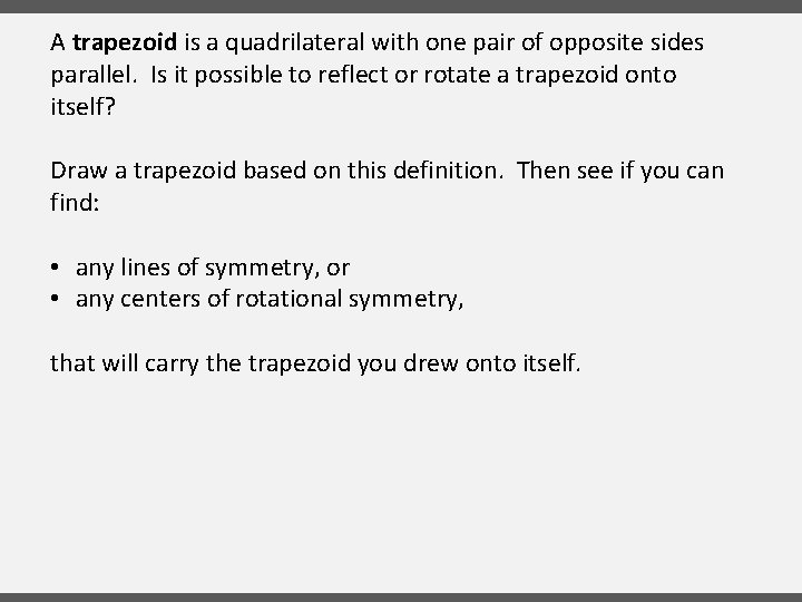 A trapezoid is a quadrilateral with one pair of opposite sides parallel. Is it