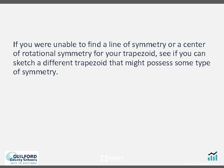 If you were unable to find a line of symmetry or a center of