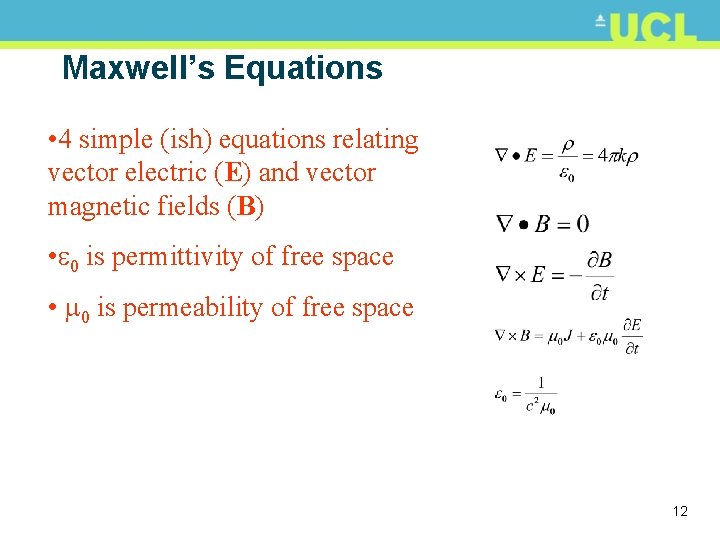 Maxwell’s Equations • 4 simple (ish) equations relating vector electric (E) and vector magnetic