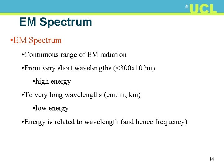 EM Spectrum • Continuous range of EM radiation • From very short wavelengths (<300