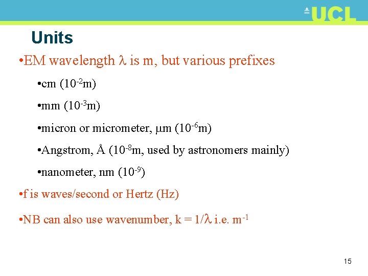 Units • EM wavelength is m, but various prefixes • cm (10 -2 m)