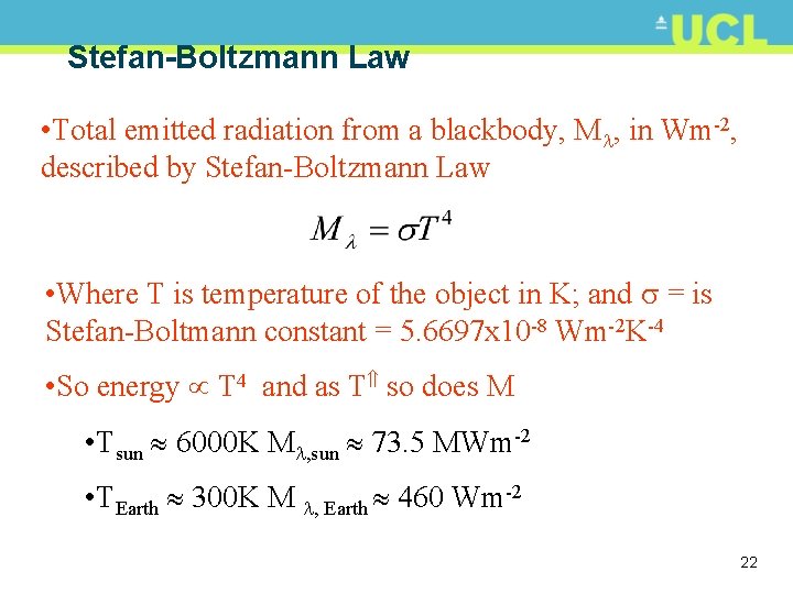 Stefan-Boltzmann Law • Total emitted radiation from a blackbody, M , in Wm-2, described