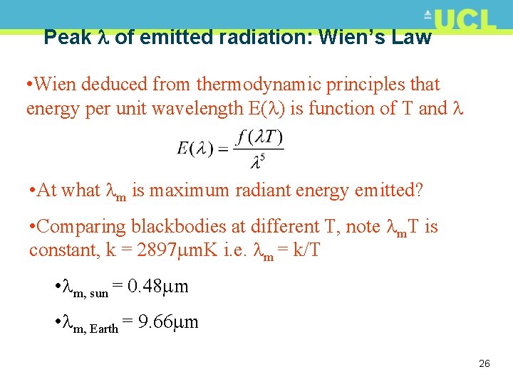 Peak of emitted radiation: Wien’s Law • Wien deduced from thermodynamic principles that energy