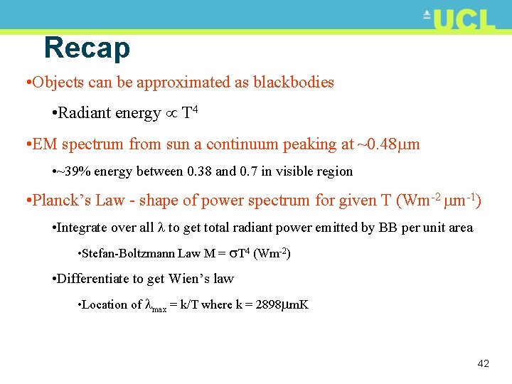 Recap • Objects can be approximated as blackbodies • Radiant energy T 4 •