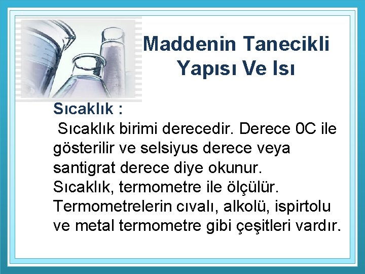 Maddenin Tanecikli Yapısı Ve Isı Sıcaklık : Sıcaklık birimi derecedir. Derece 0 C ile