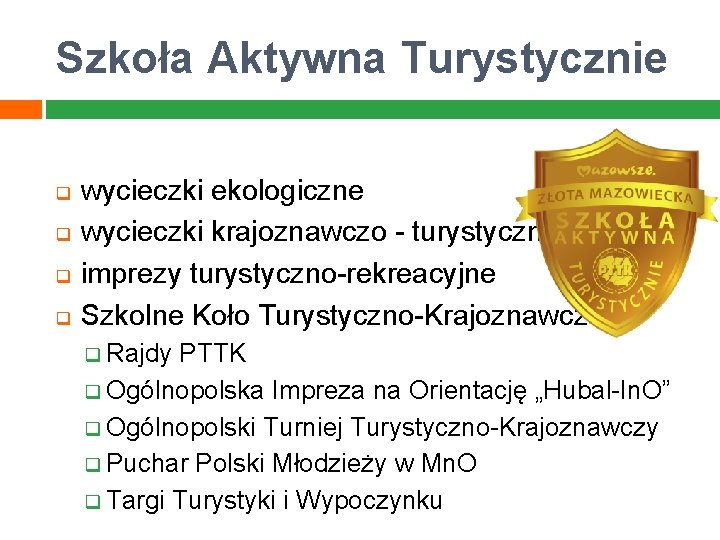 Szkoła Aktywna Turystycznie q q wycieczki ekologiczne wycieczki krajoznawczo - turystyczne imprezy turystyczno-rekreacyjne Szkolne