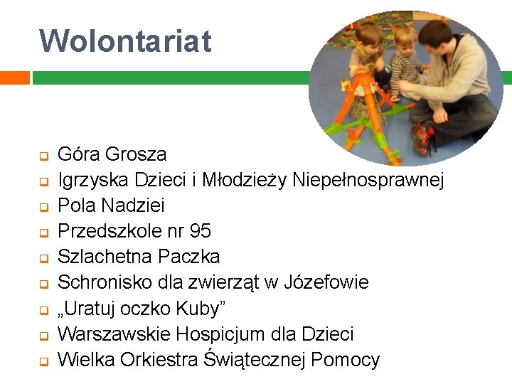 Wolontariat q q q q q Góra Grosza Igrzyska Dzieci i Młodzieży Niepełnosprawnej Pola