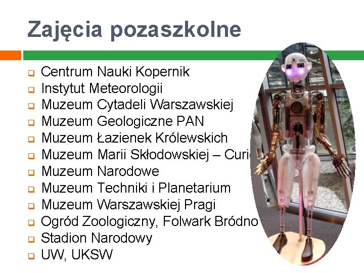 Zajęcia pozaszkolne q q q Centrum Nauki Kopernik Instytut Meteorologii Muzeum Cytadeli Warszawskiej Muzeum