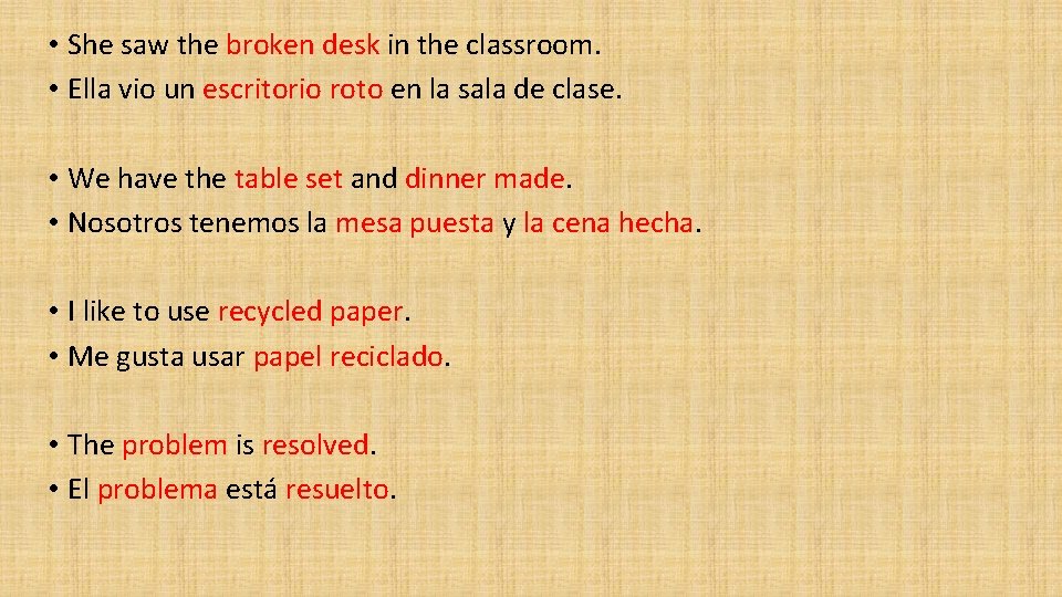  • She saw the broken desk in the classroom. • Ella vio un