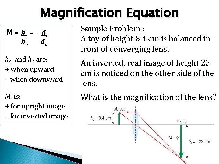 Magnification Equation M = hi = - d i Sample Problem : A toy