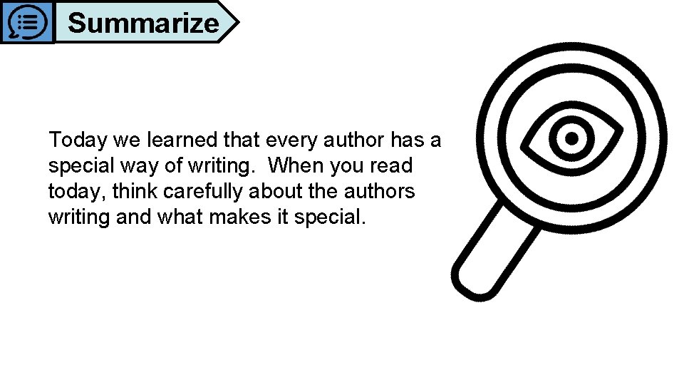 Summarize Today we learned that every author has a special way of writing. When