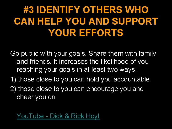 #3 IDENTIFY OTHERS WHO CAN HELP YOU AND SUPPORT YOUR EFFORTS Go public with