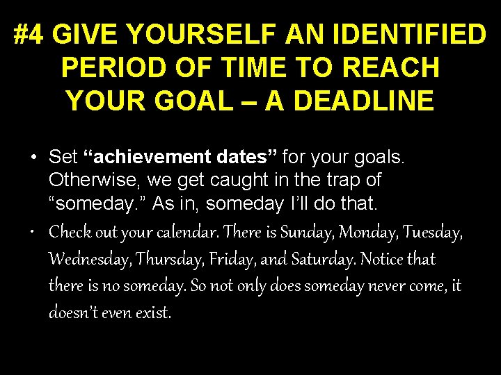 #4 GIVE YOURSELF AN IDENTIFIED PERIOD OF TIME TO REACH YOUR GOAL – A