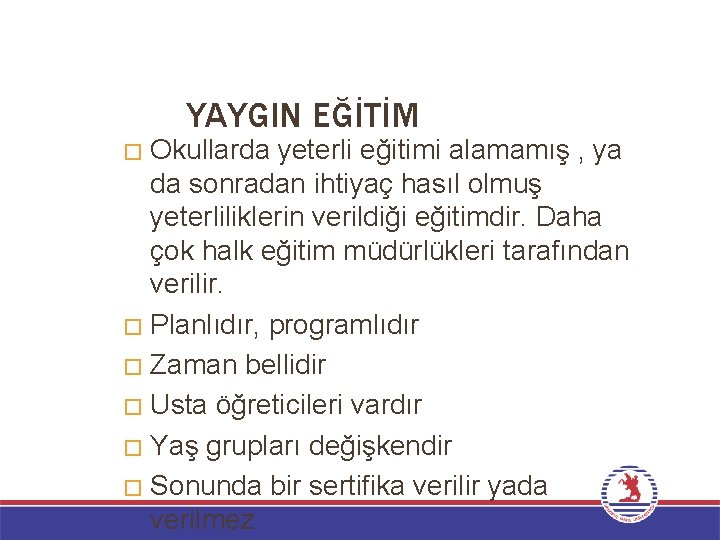 YAYGIN EĞİTİM Okullarda yeterli eğitimi alamamış , ya da sonradan ihtiyaç hasıl olmuş yeterliliklerin