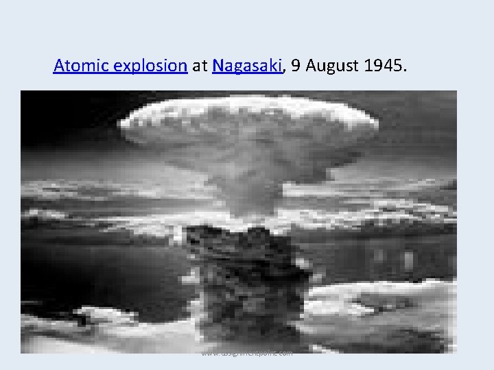 Atomic explosion at Nagasaki, 9 August 1945. www. assignmentpoint. com 