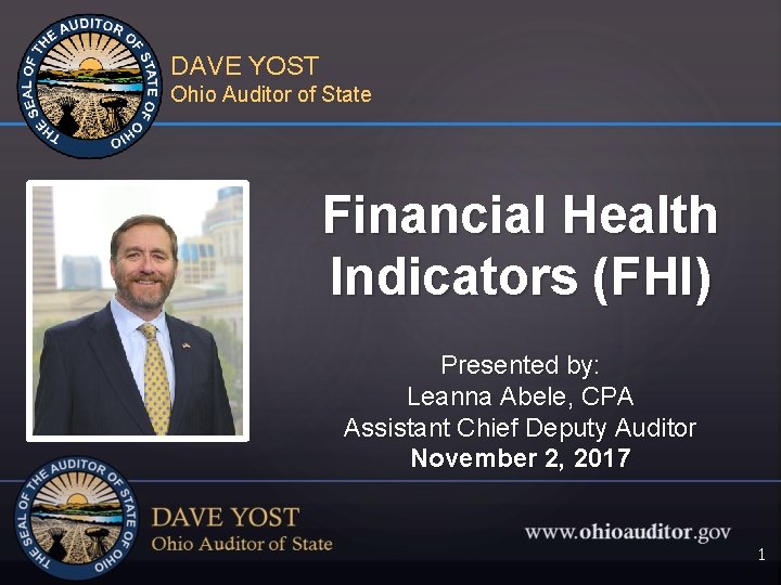 DAVE YOST Ohio Auditor of State { Financial Health Indicators (FHI) Presented by: Leanna