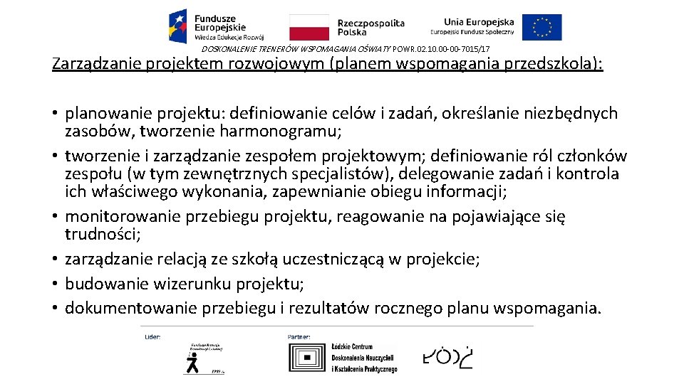 DOSKONALENIE TRENERÓW WSPOMAGANIA OŚWIATY POWR. 02. 10. 00 -00 -7015/17 Zarządzanie projektem rozwojowym (planem