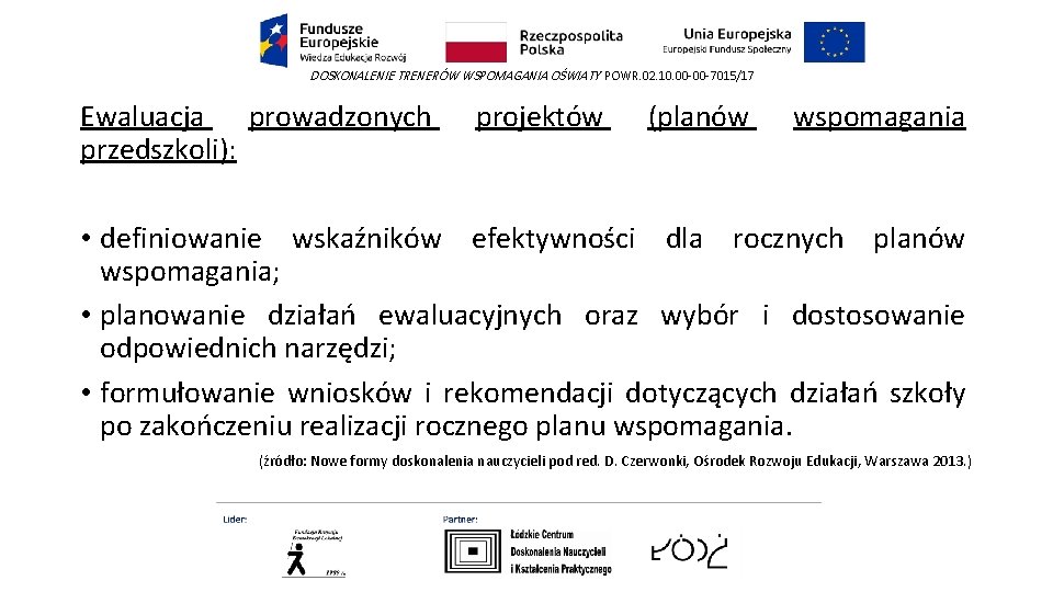 DOSKONALENIE TRENERÓW WSPOMAGANIA OŚWIATY POWR. 02. 10. 00 -00 -7015/17 Ewaluacja prowadzonych przedszkoli): projektów