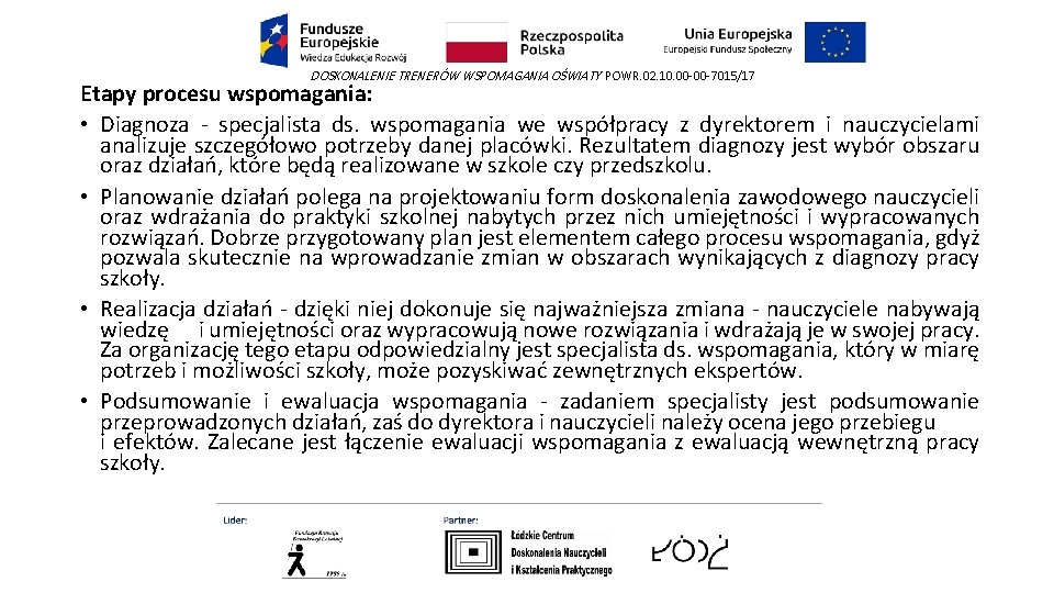 DOSKONALENIE TRENERÓW WSPOMAGANIA OŚWIATY POWR. 02. 10. 00 -00 -7015/17 Etapy procesu wspomagania: •