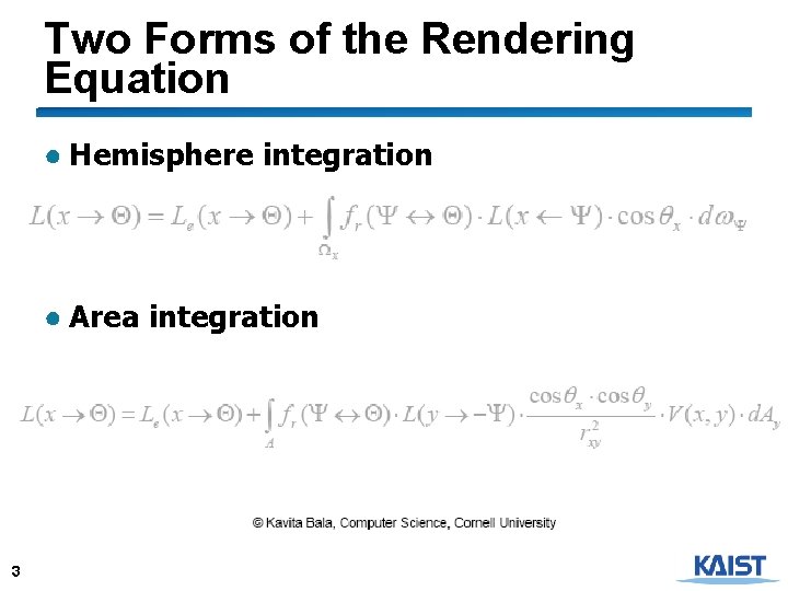 Two Forms of the Rendering Equation ● Hemisphere integration ● Area integration 3 