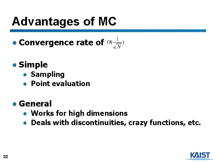 Advantages of MC ● Convergence rate of ● Simple ● Sampling ● Point evaluation