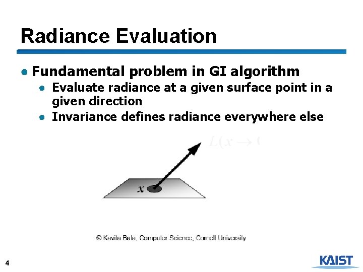 Radiance Evaluation ● Fundamental problem in GI algorithm ● Evaluate radiance at a given