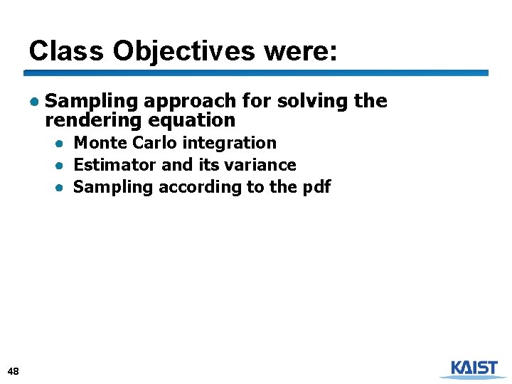 Class Objectives were: ● Sampling approach for solving the rendering equation ● Monte Carlo