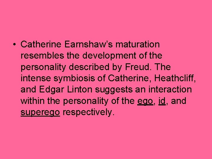  • Catherine Earnshaw’s maturation resembles the development of the personality described by Freud.