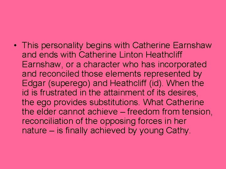  • This personality begins with Catherine Earnshaw and ends with Catherine Linton Heathcliff