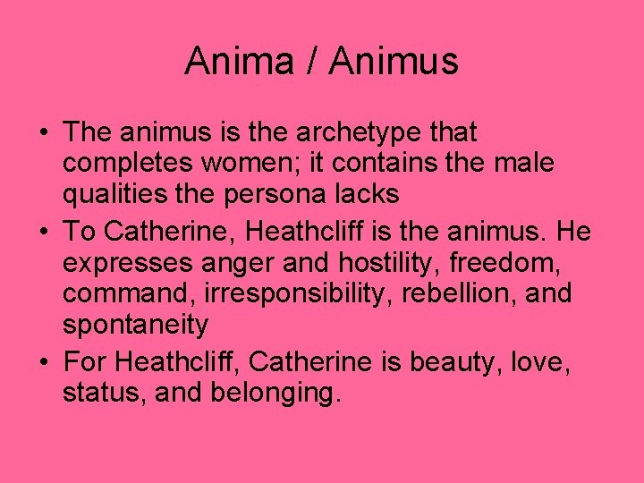 Anima / Animus • The animus is the archetype that completes women; it contains