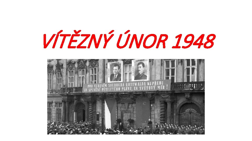 VÍTĚZNÝ ÚNOR 1948 