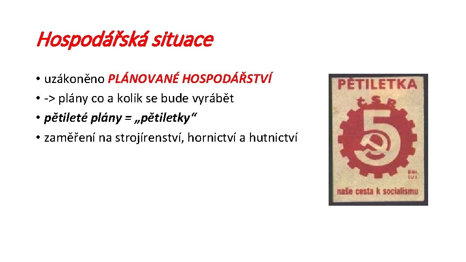 Hospodářská situace • uzákoněno PLÁNOVANÉ HOSPODÁŘSTVÍ • -> plány co a kolik se bude