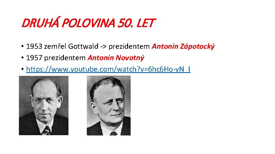 DRUHÁ POLOVINA 50. LET • 1953 zemřel Gottwald -> prezidentem Antonín Zápotocký • 1957