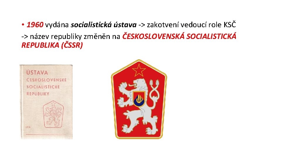  • 1960 vydána socialistická ústava -> zakotvení vedoucí role KSČ -> název republiky