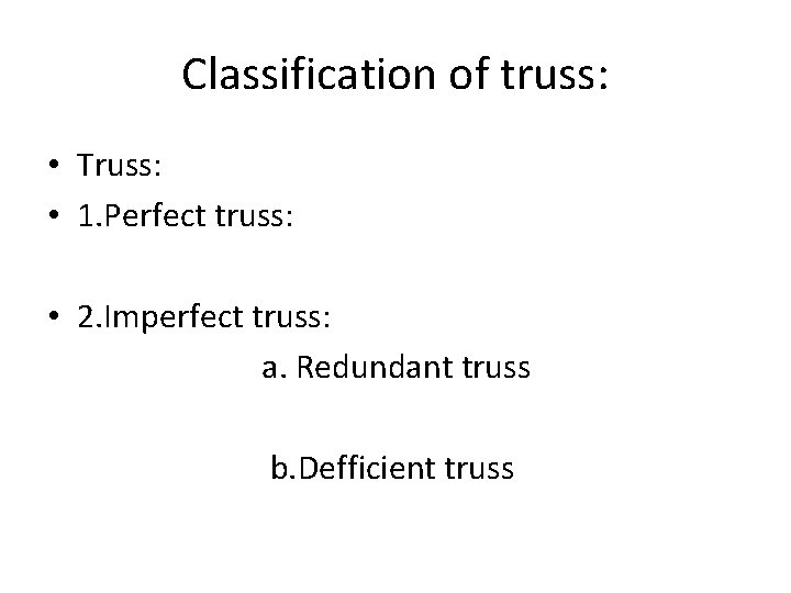 Classification of truss: • Truss: • 1. Perfect truss: • 2. Imperfect truss: a.