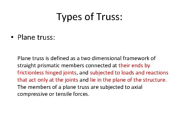 Types of Truss: • Plane truss: Plane truss is defined as a two dimensional