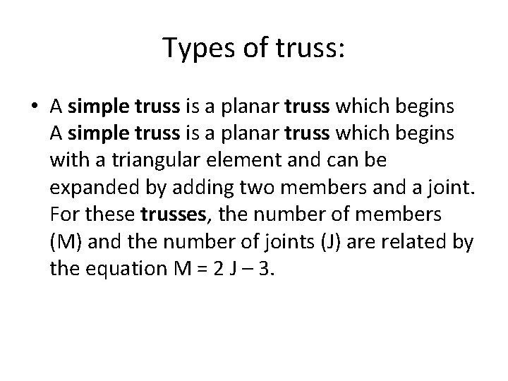 Types of truss: • A simple truss is a planar truss which begins with