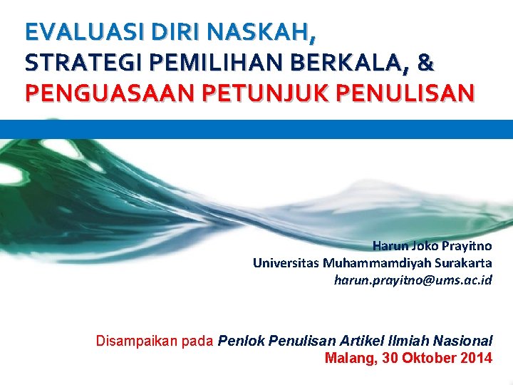 EVALUASI DIRI NASKAH, STRATEGI PEMILIHAN BERKALA, & PENGUASAAN PETUNJUK PENULISAN Harun Joko Prayitno Universitas