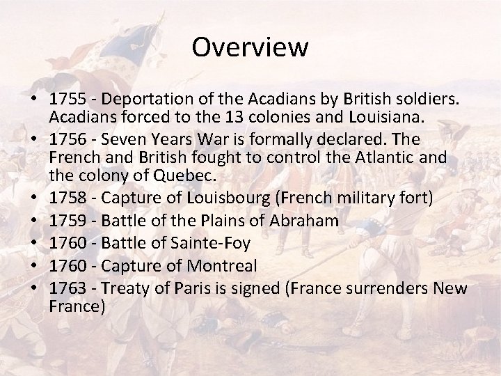 Overview • 1755 - Deportation of the Acadians by British soldiers. Acadians forced to