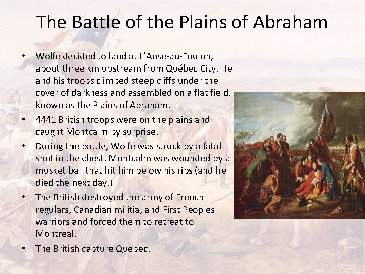 The Battle of the Plains of Abraham • Wolfe decided to land at L’Anse-au-Foulon,