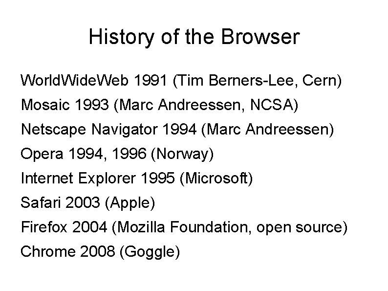 History of the Browser World. Wide. Web 1991 (Tim Berners-Lee, Cern) Mosaic 1993 (Marc