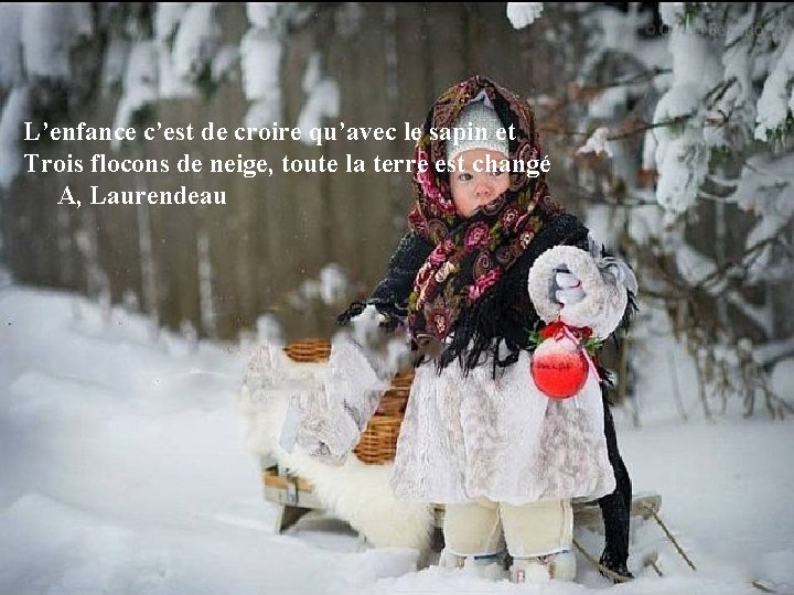 L’enfance c’est de croire qu’avec le sapin et Trois flocons de neige, toute la