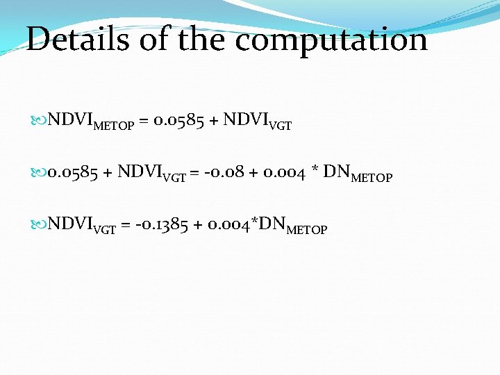 Details of the computation NDVIMETOP = 0. 0585 + NDVIVGT = -0. 08 +