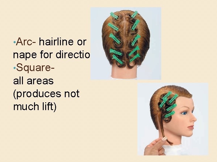  • Arc- hairline or nape for direction • Squareall areas (produces not much