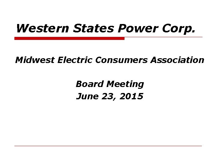 Western States Power Corp. Midwest Electric Consumers Association Board Meeting June 23, 2015 