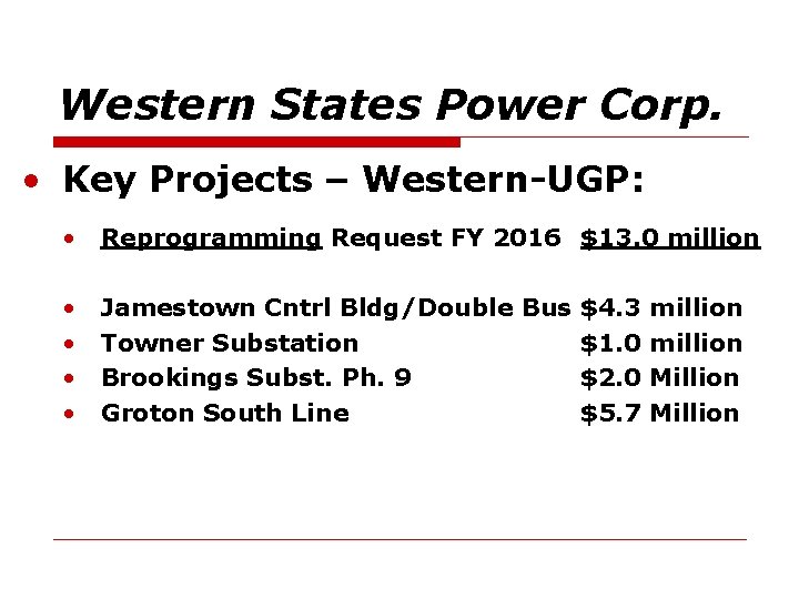 Western States Power Corp. • Key Projects – Western-UGP: • Reprogramming Request FY 2016