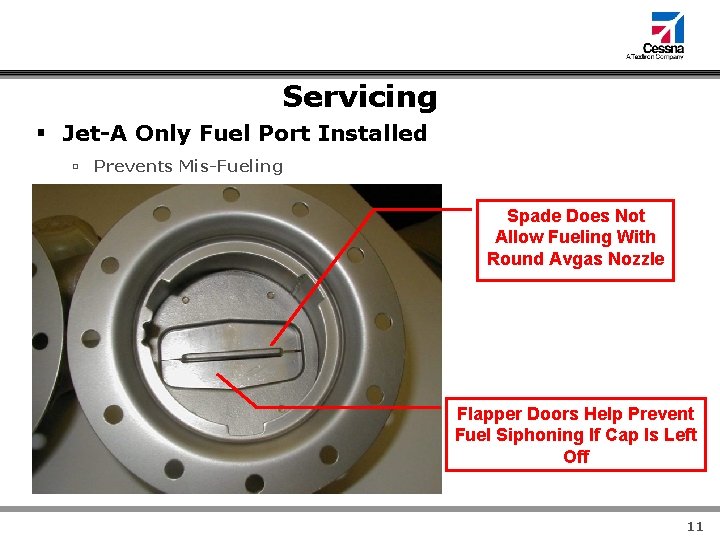 Servicing § Jet-A Only Fuel Port Installed ú Prevents Mis-Fueling Spade Does Not Allow