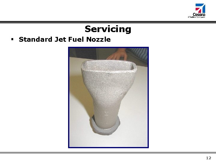Servicing § Standard Jet Fuel Nozzle Company Confidential 12 