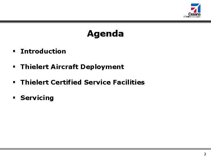 Agenda § Introduction § Thielert Aircraft Deployment § Thielert Certified Service Facilities § Servicing